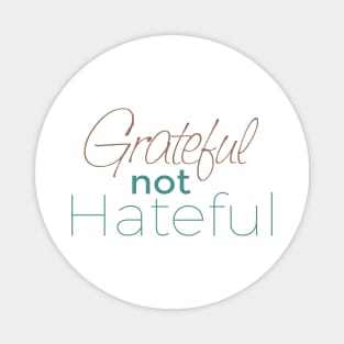Grateful not Hateful Magnet
